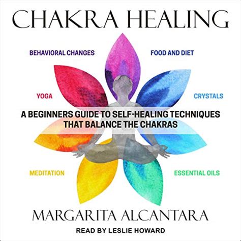 Chakra Healing A Beginner S Guide To Self Healing Techniques That