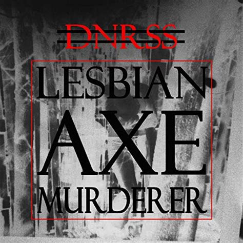 lesbian axe murderer by dnrss on amazon music unlimited