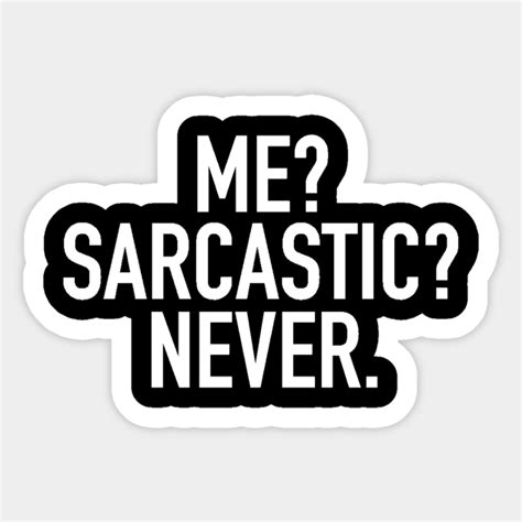 Me Sarcastic Never Sarcasm Sticker Teepublic