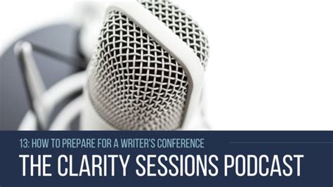13 The Clarity Sessions How To Prepare For A Writers Conference