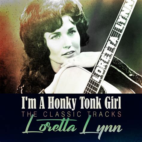 I M A Honky Tonk Girl The Classic Tracks Compilation By Loretta Lynn Spotify
