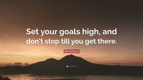 Bo Jackson Quote Set Your Goals High And Dont Stop Till You Get There
