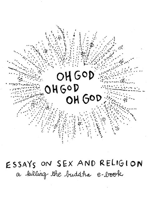 Oh God Oh God Oh God Essays On Sex And Religion A Killing The Buddha E Book Kindle Edition