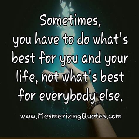 Do Whats Best For You And Your Life Mesmerizing Quotes