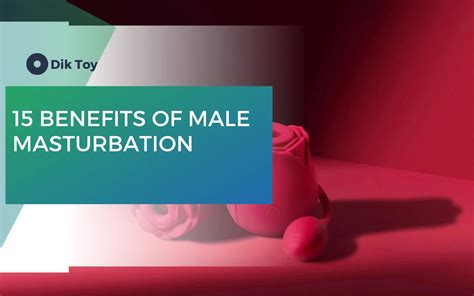 15 Benefits Of Male Masturbation Do You Know Diktoy