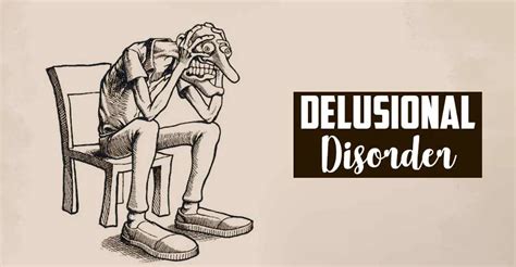 delusional disorder top 10 symptoms causes and treatment