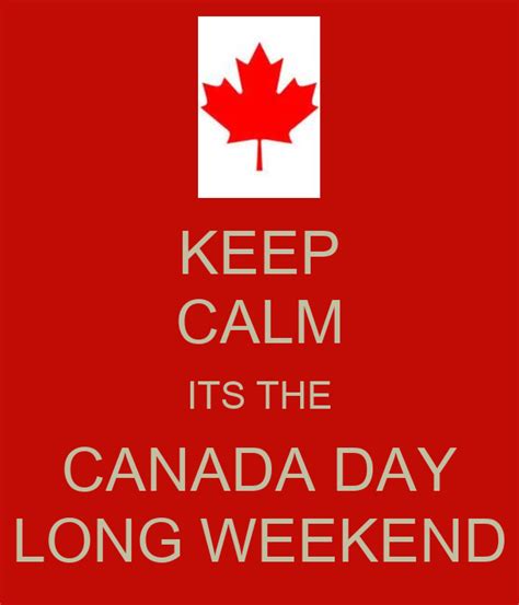 Keep Calm Its The Canada Day Long Weekend Poster