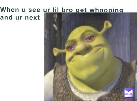 When U See Ur Lil Bro Get Whooping And Ur Next T4rq8sdzxk Memes