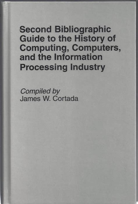 Second Bibliographic Guide To The History Of Computing Computers And