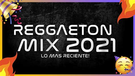 Mix Reggaeton 2021 Lo Mas Nuevo 2021 Youtube