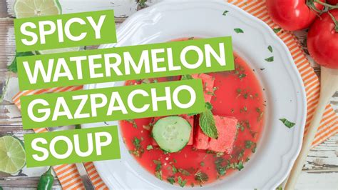 Spicy Watermelon Gazpacho Soup Recipe Youtube