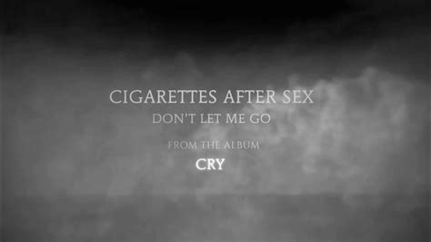 cigarettes after sex don t let me go slowed and reverb youtube