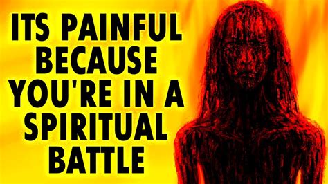 Its Painful Because Youre In A Spiritual Battle You Need To Know