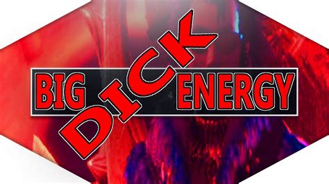 ~big dick energy~ youtube