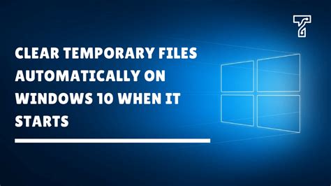 How To Clear Temporary Files Automatically On Windows 10 On Start Up