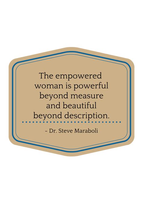 The Empowered Woman Is Power Beyond Measure And Beautiful Beyond Description Dr Steve