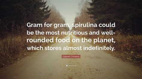 Gabriel Cousens Quote Gram For Gram Spirulina Could Be The Most