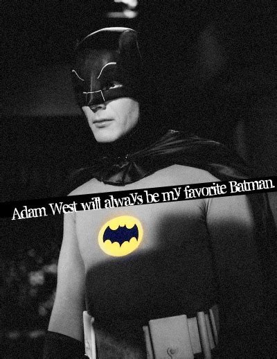Adam west's batman would not try to snuff out superman. Adam West Batman Quotes. QuotesGram