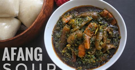 AFANG SOUP RECIPE SISIYEMMIE Nigerian Food Lifestyle Blog