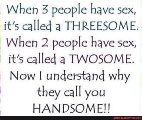 When 3 People Have Sex Its Called A Threesome When 2 People Have Sex Its Called A Twosome