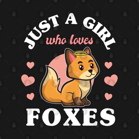 Just A Girl Who Loves Foxes Fox Lover T Shirt Teepublic