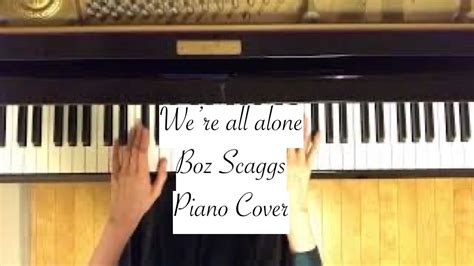 Boz Scaggs Were All Alone Piano Cover Youtube