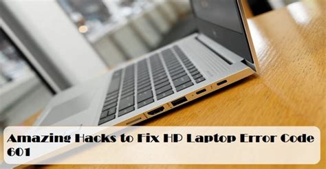 Amazing Hacks To Fix Hp Laptop Error Code 601 2024 Updated