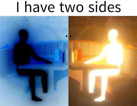 I Have Two Sides Memes Imgflip