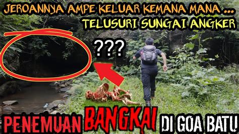 Ngeri Penemuan Bangkai Di Goa Sungai Angker Yang Banyak Penghuninya