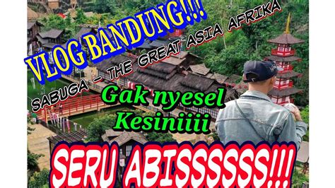 Vlog Bandung Sabuga The Great Asia Afrika Smk Alasiyah Youtube