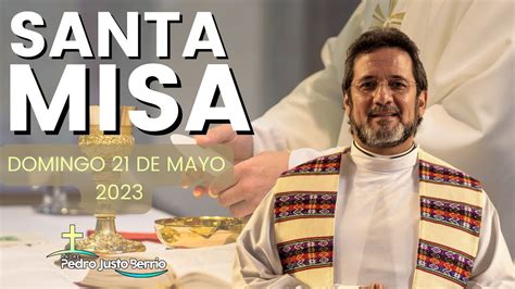 Santa Misa Mayo 21 De 2023 Padre Pedro Justo Berrío Youtube