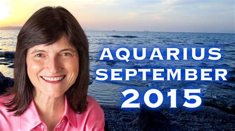Sep 29, 2014 · but, according to aquarius horoscopes 2015, you may start a new business, in the second part of the year. AQUARIUS SEPTEMBER 2015 Horoscope | Predictive Astrology ...