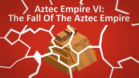Aztec Vi │ The Fall Of The Aztec Empire Youtube