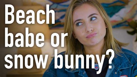 get to know your neighbours beach babe or snow bunny youtube