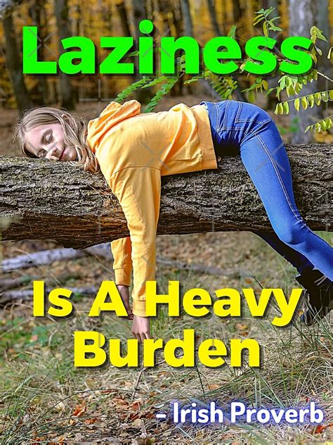 irish proverb laziness is a heavy burden poster for sale by irishproverbs redbubble