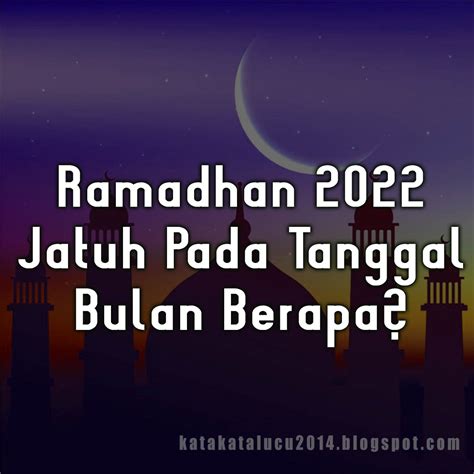 Hari Pertama Puasa Ramadhan 2022 Jatuh Pada Hari Dan Tanggal Berapa