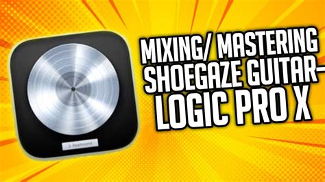 Mixingmastering Shoegaze Guitar Logic Pro X Youtube