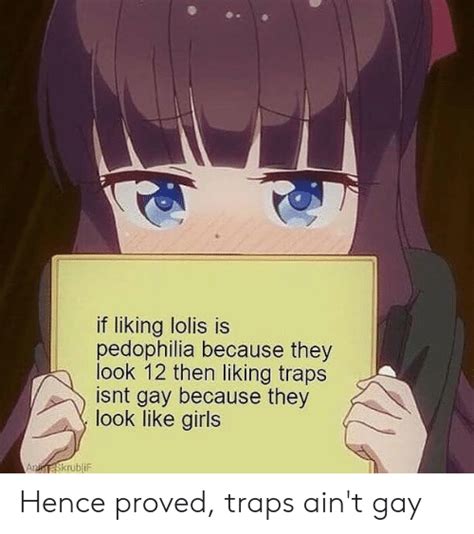 If Liking Lolis Is Pedophilia Because They Look 12 Then Liking Traps