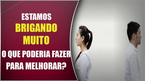 Estamos Brigando Muito O Que Poderia Fazer Para Melhorar Youtube