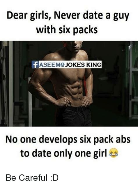 Dear Girls Never Date A Guy With Six Packs Faseeme Jokes King No One Develops Six Pack Abs To