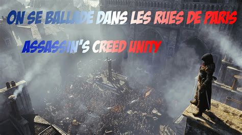 On Se Ballade Dans Les Rues De Paris Assassin S Creed Unity Youtube