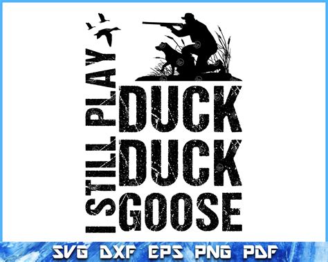 I Still Play Duck Duck Goose Funny Duck Hunting Svg Duck Hunter Svg