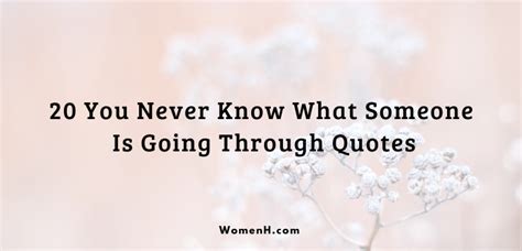 20 You Never Know What Someone Is Going Through Quotes WomenH Com