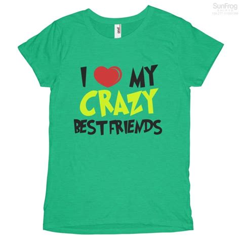I Love My Crazy Best Friends T Shirt Best Friends Shirts Bff Shirts