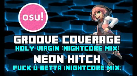 Osu Groove Coverage Holy Virgin Nightcore Mix And Neon Hitch Fuck U Betta Nightcore Mix