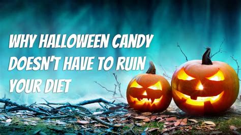 Dont Be Scared That Halloween Candy Will Ruin Your Diet The Cardiac