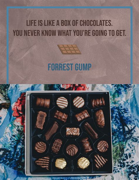 Life Is Like A Box Of Chocolates You Never Know What Youre Going To