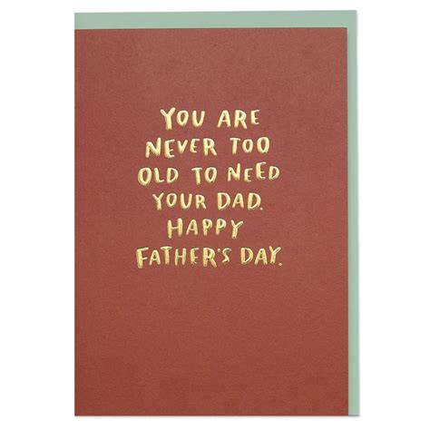 You Are Never Too Old To Need Your Dad Happy Fathers Day Card Shop
