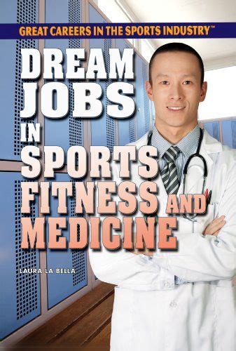 Dream Jobs In Sports Fitness And Medicine Great Careers In The Sports