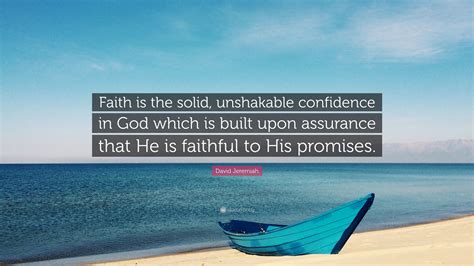 David Jeremiah Quote Faith Is The Solid Unshakable Confidence In God